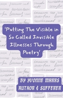 Putting The Visible in So Called Invisible Illnesses Through Poetry B0CMLS17VB Book Cover