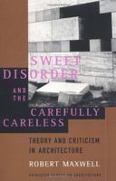 Sweet Disorder and the Carefully Careless: Theory and Criticism in Architecture (Princeton Papers on Architecture) 1568980051 Book Cover