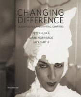 Changing Difference: Queer Politics and Shifting Identities: Peter Hujar, Mark Morrisroe, Jack Smith 8836625061 Book Cover