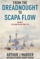 From the Dreadnought to Scapa Flow: The Road to War 1904-1914, Volume 1 0192151223 Book Cover