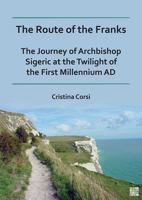 The Route of the Franks: The Journey of Archbishop Sigeric at the Twilight of the First Millennium Ad 1803273666 Book Cover