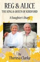 Reg & Alice: The King & Queen of Kirdford: A Daughter's Diary 1533303533 Book Cover