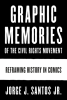 Graphic Memories of the Civil Rights Movement: Reframing History in Comics 1477318275 Book Cover