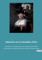 Mémoires sur la chevalière d'Éon: La vérité sur les mystères de sa vie, d'après des documents authentiques, suivis de douze lettres inédites de Beaumarchais 2382742976 Book Cover