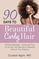 90 Days to Beautiful Curly Hair: 50 Dermatologist-Approved Tips to Unlock The Natural (or Relaxed) Hair of Your Dreams 0578353024 Book Cover