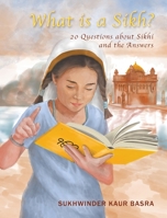 What is a Sikh?: 20 Questions about Sikhi and the Answers 1525560212 Book Cover
