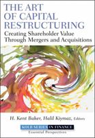 The Art of Capital Restructuring: Creating Shareholder Value Through Mergers and Acquisitions 0470569514 Book Cover