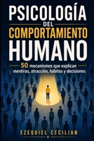 PSICOLOGÍA DEL COMPORTAMIENTO HUMANO: 50 mecanismos que explican mentiras, atracción, hábitos y decisiones (Biblioteca del humano moderno) (Spanish Edition) B0HBTF5RZH Book Cover