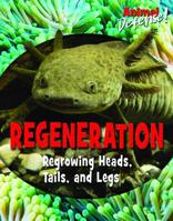 Regeneration: Regrowing Heads, Tails, and Legs 1978507186 Book Cover