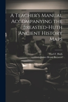 A Teacher's Manual Accompanying the Breasted-Huth Ancient History Maps 1022243063 Book Cover