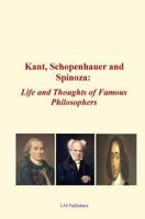 Kant, Schopenhauer and Spinoza: Life and Thoughts of Famous Philosophers 1523238321 Book Cover