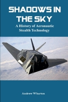 Shadows in the Sky: A History of Aeronautic Stealth Technology B0GSC79NDW Book Cover