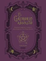 El Grimorio absoluto: Prácticas mágicas y conjuros para despertar a tu bruja interior (Spanish Edition) 6075578544 Book Cover