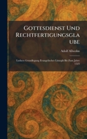 Gottesdienst Und Rechtfertigungsglaube: Luthers Grundlegung Evangelischer Liturgik Bis Zum Jahre 1523 (German Edition) 1025685059 Book Cover