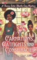 Carnations, Catfights, and Conspiracies: A Thorne Sister Sleuths Cozy Mystery: A Small Town, Women Sleuths, Valentine's Day Holiday Cozy Mystery B0H4HBP95B Book Cover