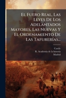 El Fuero Real, Las Leyes De Los Adelantados Mayores, Las Nuevas Y El Ordenamiento De Las Tafurerías... 127088817X Book Cover