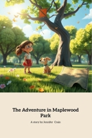 The Adventure in Maplewood Park: A Journey of Friendship and Discovery B0DVPNKXNK Book Cover