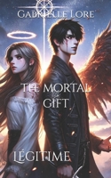 The Mortal Gift: L�gitime B09KN7Y2DD Book Cover