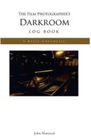 The Film Photographer's Darkroom Log Book: A Basic Checklist 1519768036 Book Cover