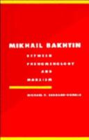 Mikhail Bakhtin: Between Phenomenology and Marxism (Literature, Culture, Theory) 0521466474 Book Cover