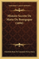 Histoire Secrete De Marie De Bourgogne (1694) 1166195724 Book Cover