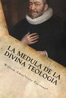 La Medula De La Sagrada Teologia: La mente y el Corazón de un Puritano 1516838874 Book Cover