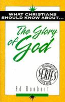 What Christians Should Know About . . . the Glory of God (The ""What Christians Should Know About ¹"" Series) 1852402318 Book Cover