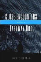 Close Encounters with a Faraway God 1387265393 Book Cover