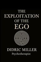 THE EXPLOITATION OF THE EGO B0G2Z1DPJ1 Book Cover