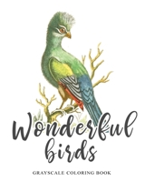 Wonderful Birds, Grayscale coloring book: Featuring beautiful vintage style illustrations for relaxation and stress relieve B0841F27F3 Book Cover