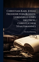 Christian Karl Josias Freiherr von Bunsen. Lebensbild eines deutsch-christlichen Staatsmannes (German Edition) 1024479528 Book Cover
