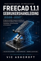 FreeCAD 1.1.1 Gebruikershandleiding 2026-2027: De beginnersvriendelijke stapsgewijze handleiding voor parametrisch 3D-modelleren, schetsen, ... en 3D-printprojecten. (Dutch Edition) B0HDV1JNMP Book Cover