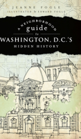 A Neighborhood Guide to Washington D.C.'s Hidden History 1596296526 Book Cover