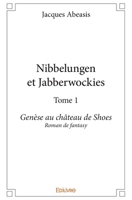 Nibbelungen et Jabberwockies - Tome 1: Genèse au château de Shoes Roman de fantasy (French Edition) 2334120502 Book Cover
