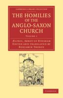 The Homilies of the Anglo-Saxon Church V1: The First Part Containing the Sermones Catholici, or Homilies of Aelfric 0341966495 Book Cover