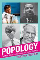 Popology: The Music of the Era in the Lives of Four Icons of the 1960s 0692319697 Book Cover
