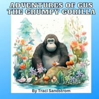 Adventures of Gus the Grumpy Gorilla B0CCCHZXHY Book Cover