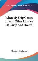 When My Ship Comes In And Other Rhymes Of Camp And Hearth 0548463956 Book Cover