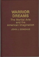 Warrior Dreams: The Martial Arts and the American Imagination 0897893468 Book Cover