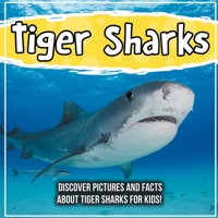 Tiger Sharks: Discover Pictures and Facts About Tiger Sharks For Kids! 1071708244 Book Cover