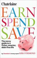 Chatelaine's Earn, Spend, Save: The Savvy Guide to a Richer, Smarter, Debt-Free Life 047067654X Book Cover