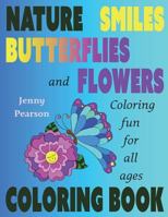 Nature, Smiles, Butterflies and Flowers : Coloring Fun for All Ages 1981025138 Book Cover