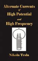 EXPERIMENTS WITH ALTERNATE CURRENTS OF HIGH POTENTIAL AND HIGH FREQUENCY 1603862722 Book Cover