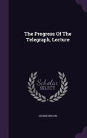 The Progress of the Telegraph, Lecture 127728458X Book Cover