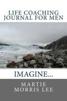 Life Coaching Journal for Men: Imagine It 0615832296 Book Cover