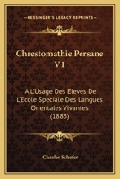 Chrestomathie Persane V1: A L'Usage Des Eleves De L'Ecole Speciale Des Langues Orientales Vivantes (1883) 2019157764 Book Cover