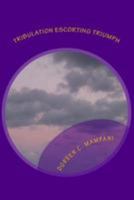 Tribulation Escorting Triumph: Trials The Stepping Stones To Greatness 1499236883 Book Cover