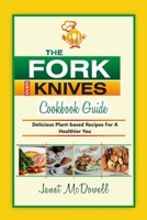THE FORKS OVER KNIVES COOKBOOK GUIDE: Delicious Plant-Based Recipes for a Healthier You B0CLJNT6SD Book Cover