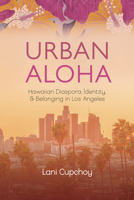 Urban Aloha: Hawaiian Diaspora, Identity, and Belonging in Los Angeles (The Urban West Series) 1647792819 Book Cover