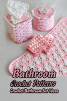 Bathroom Crochet Patterns: Crochet Bathroom Set Ideas: Gift for Mom B092QML8C5 Book Cover
